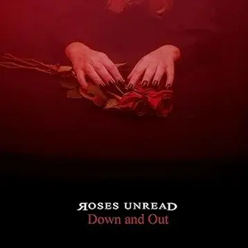 Roses Unread : Down and Out